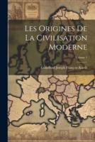 Les Origines De La Civilisation Moderne; Volume 1