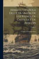 Armada Española Desde La Unión De Los Reinos De Castilla Y De Aragón; Volume 8