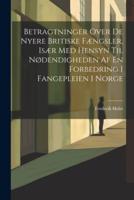 Betragtninger Over De Nyere Britiske Fængsler, Især Med Hensyn Til Nødendigheden Af En Forbedring I Fangepleien I Norge