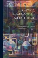 Chymie, Pharmacie Et Métallurgie; Volume 2