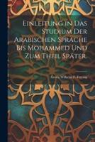 Einleitung in Das Studium Der Arabischen Sprache Bis Mohammed Und Zum Theil Später.