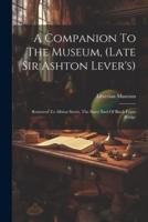 A Companion To The Museum, (Late Sir Ashton Lever's)