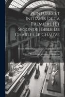 Peintures Et Initiales De La Première [Et Seconde] Bible De Charles Le Chauve; Volume 1