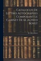 Catalogue De Lettres Autographes Composant Le Cabinet De M. Alfred Bovet