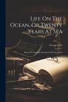 Life On The Ocean, Or Twenty Years At Sea