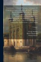 Foedera, Conventiones, Literae, Et Cujuscunque Generis Acta Publica, Inter Reges Angliae, Et Alios Quosvis Imperatores, Reges, Pontifices, Principes,