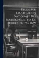Étude Sur L'institution Nationale Des Sourdes-Muettes De Bordeaux, 1786-1889