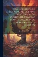 Essai Sur L'histoire Chronologique De Plus De 80 Peuples De L'antiquité, Composé Pour L'éducation De Monseigneur Le Dauphin