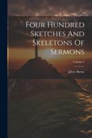 Four Hundred Sketches And Skeletons Of Sermons; Volume 1