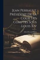 Jean Perrault, Président De La Cour Des Comptes Sous Louis Xiv