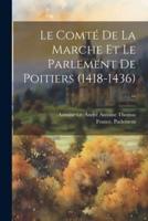 Le Comté De La Marche Et Le Parlement De Poitiers (1418-1436) ..