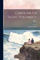 Caroline En Sicile, Volumes 1-2...