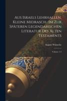 Aus Israels Lehrhallen, Kleine Midrasch- Im Zur Späteren Legendarischen Literatur Des Alten Testaments; Volume 1-2