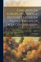 Cinq Mois En Europe, Ou, Voyage Du Curé Labelle En France En Faveur De La Colonisation
