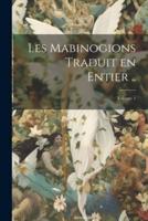 Les Mabinogions Traduit En Entier ..; Volume 1