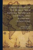A Brief History Of The World, With Especial Reference To Social And Economic Conditions