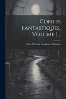 Contes Fantastiques, Volume 1...