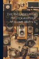 The Philadelphia Photographer Volume 1869 V.6