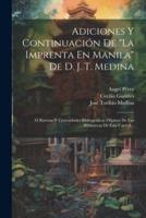 Adiciones Y Continuación De "La Imprenta En Manila" De D. J. T. Medina