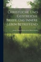 Christliche Und Geistreiche Briefe, Das Innere Leben Betreffend