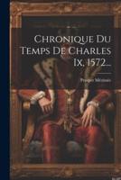 Chronique Du Temps De Charles Ix, 1572...