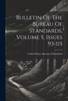 Bulletin Of The Bureau Of Standards, Volume 5, Issues 93-115