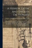 A Hebrew, Latin, And English Dictionary