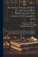 An Analytical Digest Of The Law And Practice Of The Courts Of Common Law