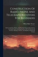 Construction Of Radio Phone And Telegraph Receivers For Beginners