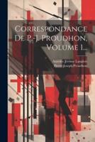 Correspondance De P.-J. Proudhon, Volume 1...