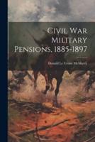 Civil War Military Pensions, 1885-1897