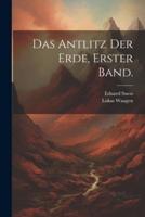 Das Antlitz Der Erde, Erster Band.