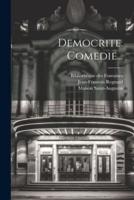 Democrite. Comedie...