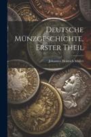 Deutsche Münzgeschichte, Erster Theil