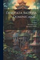 Desolata Batavia Dominicana...