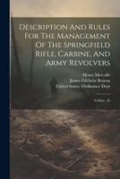 Description And Rules For The Management Of The Springfield Rifle, Carbine, And Army Revolvers