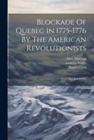 Blockade Of Quebec In 1775-1776 By The American Revolutionists