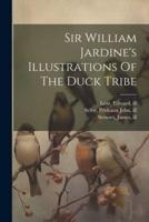 Sir William Jardine's Illustrations Of The Duck Tribe