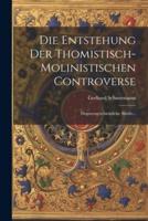 Die Entstehung Der Thomistisch-Molinistischen Controverse