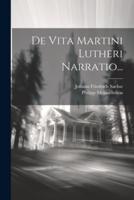 De Vita Martini Lutheri Narratio...