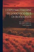 I Diplomi Italiani Di Lodovico Iii E Di Rodolfo Ii