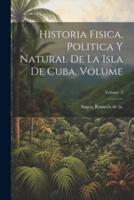 Historia Fisica, Politica Y Natural De La Isla De Cuba. Volume; Volume 3