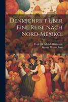 Denkschrift Über Eine Reise Nach Nord-Mexiko.