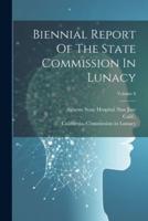 Biennial Report Of The State Commission In Lunacy; Volume 8