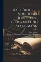 Karl Freiherr Von Hügel Hortologe, Geograph Und Staatsmann