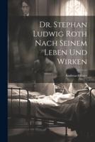 Dr. Stephan Ludwig Roth Nach Seinem Leben Und Wirken