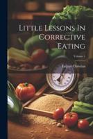 Little Lessons In Corrective Eating; Volume 1