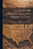 Lecture On Oregon And The Pacific Coast