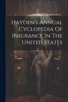 Hayden's Annual Cyclopedia Of Insurance In The United States