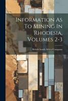 Information As To Mining In Rhodesia, Volumes 2-3